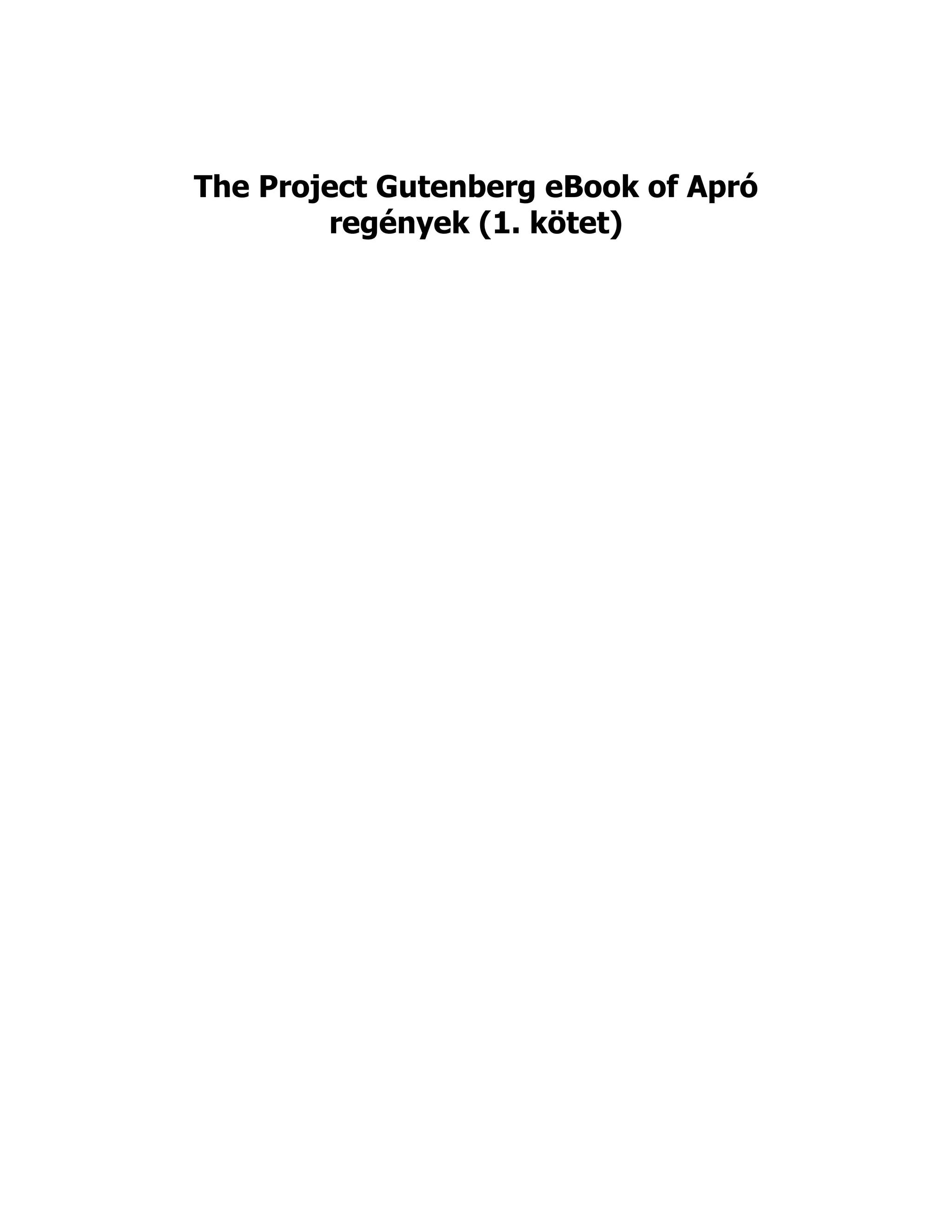 The Project Gutenberg eBook of Apró
regények (1. kötet)
 