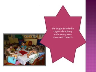 Na drugie śniadanko
 często chrupiemy
  małe warzywno-
 owocowe conieco.
 