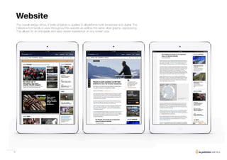 36
The overall design ethos of bold simplicity is applied to all plaforms both broadcast and digital. The
Helvetica font family is used throughout the website as well as the same clear graphic signposting.
This allows for an enjoyable and easy viewer experience on any screen size.
Website
 