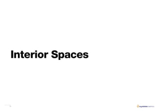39
Interior Spaces
 