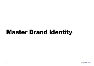 4
Master Brand Identity
 