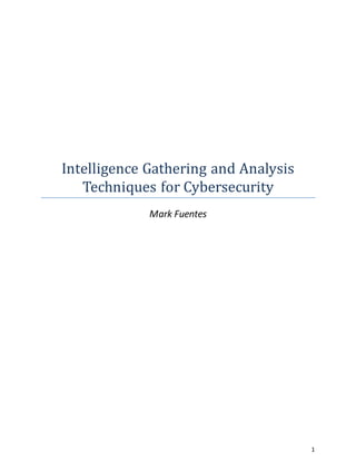 1
Intelligence Gathering and Analysis
Techniques for Cybersecurity
Mark Fuentes
 