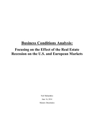 Business Conditions Analysis:
Focusing on the Effect of the Real Estate
Recession on the U.S. and European Markets
Neil Michaelides
June 16, 2014
Masters Dissertation
 