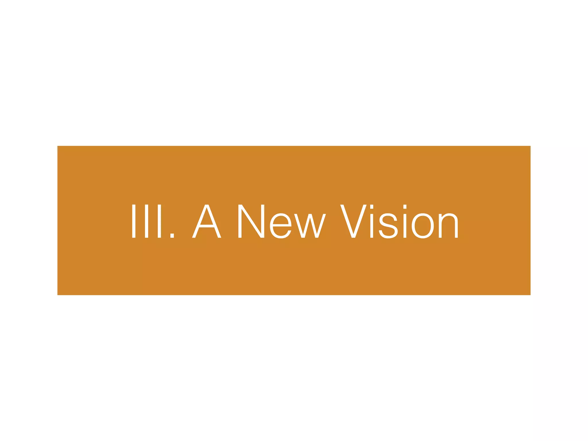 III. A New Vision
 