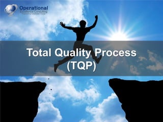 Total Quality Process
(TQP)

© Operational Excellence Consulting. All rights reserved.

 