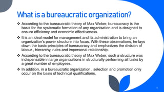What is a bureaucratic organization?
 According to the bureaucratic theory of Max Weber, bureaucracy is the
basis for the...
