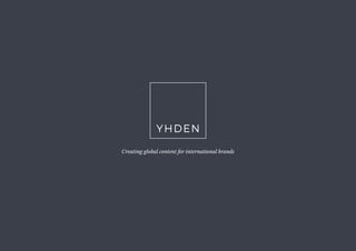 Creating global content for international brands
YHDEN
 