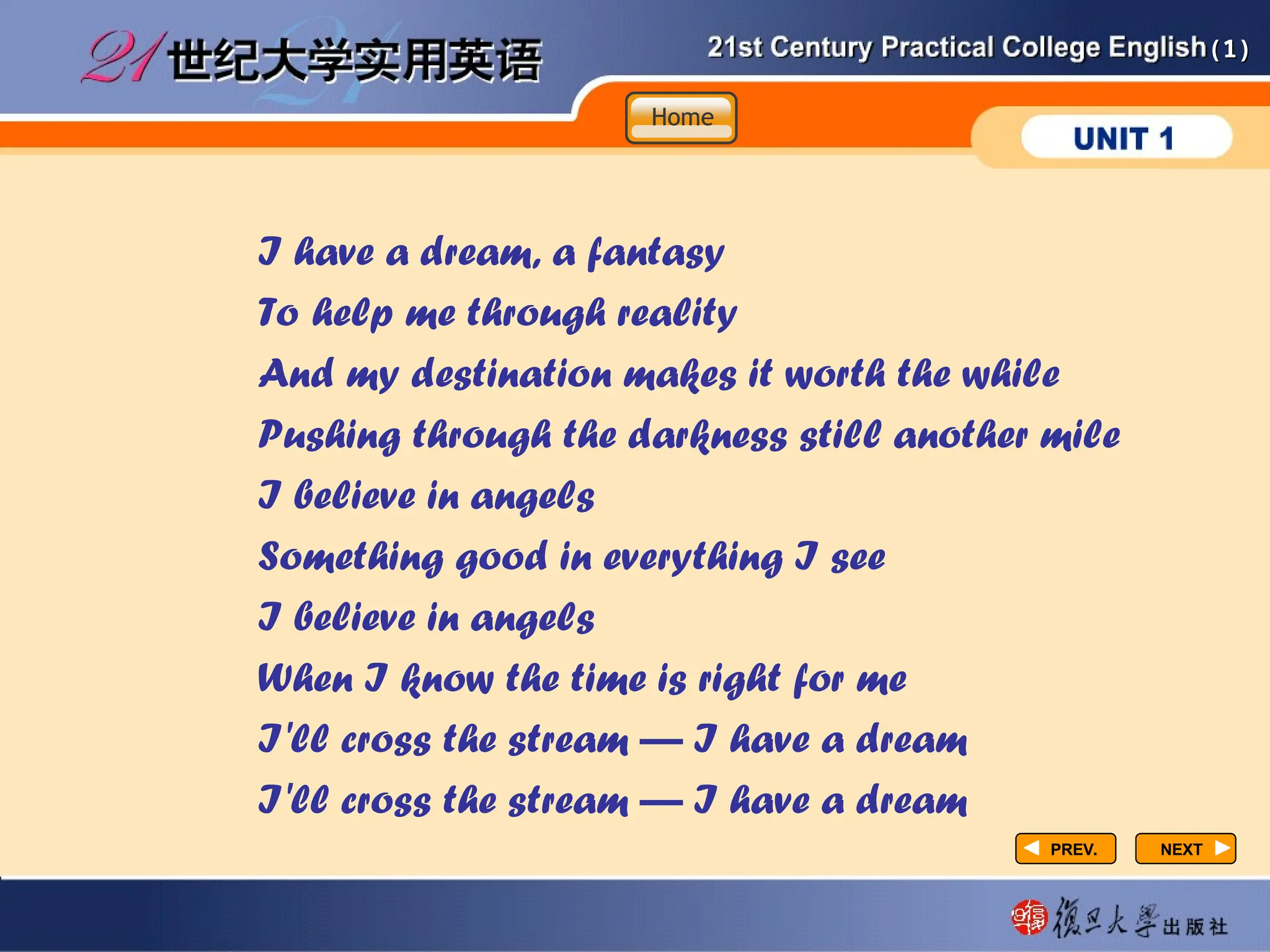 (1)
(1)
I have a dream, a fantasy
To help me through reality
And my destination makes it worth the while
Pushing through the darkness still another mile
I believe in angels
Something good in everything I see
I believe in angels
When I know the time is right for me
I'll cross the stream — I have a dream
I'll cross the stream — I have a dream
NEXT
NEXT
PREV.
PREV.
Home
Home
Home
 