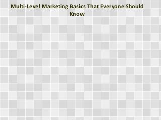 Multi-Level Marketing Basics That Everyone Should
Know
 