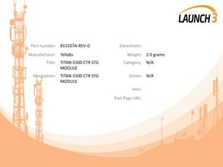 Part number: 815507A-REV-G Datasheets:
Manufacturer: Tellabs Weight: 2.0 grams
Title: TITAN-5500 CTR STG
MODULE
Category: N/A
Description: TITAN-5500 CTR STG
MODULE
Genre: N/A
Heci:
Part Page URL:
 