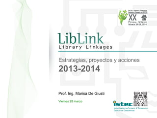 Estrategias, proyectos y acciones
2013-2014
Prof. Ing. Marisa De Giusti
Viernes 28 marzo
 