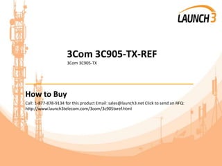 3Com 3C905-TX-REF
3Com 3C905-TX
_______________________________________
How to Buy
Call: 1-877-878-9134 for this product Email: sales@launch3.net Click to send an RFQ:
http://www.launch3telecom.com/3com/3c905txref.html
 