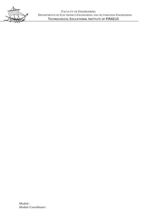 FACULTY OF ENGINEERING
DEPARTMENTS OF ELECTRONICS ENGINEERING AND AUTOMATION ENGINEERING
TECHNOLOGICAL EDUCATIONAL INSTITUTE OF PIRAEUS
Module:
Module Coordinator:
 