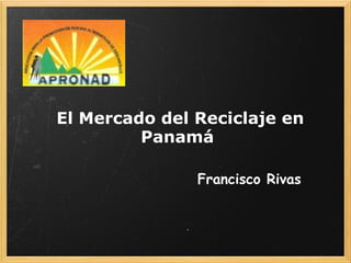 El Mercado del Reciclaje en Panamá   Francisco Rivas 