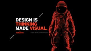 DESIGN IS
THINKING
MADE VISUAL.
BRANDING AND COMMUNICATION PRESENTATION
 