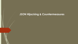 JSON Hijacking & Countermeasures
 