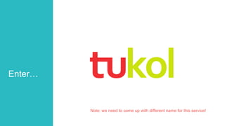 Enter…
Note: we need to come up with different name for this service!
 