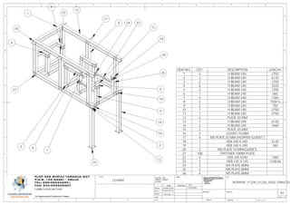 ITEM NO. QTY. DESCRIPTION LENGTH
1 3 H BEAM 240 2750
2 2 H BEAM 240 6120
3 2 H BEAM 240 2750
4 6 H BEAM 240 2520
5 2 H BEAM 240 1205
6 1 H BEAM 240 360
7 2 H BEAM 240 1365
8 2 H BEAM 240 1504.5
9 2 H BEAM 240 755
10 1 H BEAM 240 2750
11 1 H BEAM 240 2750
12 2 PLATE 20 MM
13 1 H BEAM 240 6120
14 2 H BEAM 240 3460
15 2 PLATE 20 MM
16 2 GUSSET 10 MM
17 4 MS PLATE 20 MM (HOPPER GUSSET )
18 1 HEB 240 X 240 6120
19 1 HEB 240 X 240 360
20 2 MS PLATE 10 MM(GUSSET)
21 100 STIFFENER 10MM PLATE
22 4 HEB 240 X240 1365
23 2 HEB 120 X 120 1748.66
24 2 MS PLATE 8MM
25 2 MS PLATE 8MM
26 4 MS PLATE 8MM
13
17
4
1
9
22
23
11
20
19
25
6
10
5
14
16
2
12
15
18
24
8
7
3
9
21
D
E
F
C
1 2 3 4
B
A
321 5
C
D
4 6 7 8
A
B
1WEIGHT:
A3
DWG NO.
TITLE:
REVISION
MATERIAL:
DEBUR AND
BREAK SHARP
EDGES
FINISH: UNLESS OTHERWISE SPECIFIED:
DIMENSIONS ARE IN MILLIMETERS
SURFACE FINISH:
TOLERANCES:
LINEAR:
ANGULAR:
CLIENTSPLOT 526 SHEHU YARADUA WAY
P.M.B. 105 GARKI - ABUJA
TEL: 230-092225901
FAX: 234-092225607
An Engineering and Construction Company
FABRICATION SECTION
11/24/2009
George J.
EmekaChux
DESIGN
CHK'D
APPV'D
MFG
Q.A
NAME SIGNATURE DATE
Emeka Chux
HOPPER _F1235_S1220_STEEL STRUCTU
D
E
F
C
1 2 3 4
B
A
321 5
C
D
4 6 7 8
A
B
1WEIGHT:
A3
SHEET 2 OF 15
DWG NO.
TITLE:
REVISION
MATERIAL:
DEBUR AND
BREAK SHARP
EDGES
FINISH: UNLESS OTHERWISE SPECIFIED:
DIMENSIONS ARE IN MILLIMETERS
SURFACE FINISH:
TOLERANCES:
LINEAR:
ANGULAR:
PLOT 526 SHEHU YARADUA WAY
P.M.B. 105 GARKI - ABUJA
TEL: 230-092225901
FAX: 234-092225607
An Engineering and Construction Company
11/24/2009
George J.
EmekaChux
DESIGN
CHK'D
APPV'D
MFG
Q.A
NAME SIGNATURE DATE
Emeka Chux
SCALE: 1:50
LEVANT
 