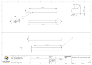 240
F
2750
3
2520
240
240
240
17
10
4
2520
240
DETAIL F
SCALE 1 : 10
190
115
240
R8
D
E
F
C
1 2 3 4
B
A
321 5
C
D
4 6 7 8
A
B
1WEIGHT:
A3
DWG NO.
TITLE:
REVISION
MATERIAL:
DEBUR AND
BREAK SHARP
EDGES
FINISH: UNLESS OTHERWISE SPECIFIED:
DIMENSIONS ARE IN MILLIMETERS
SURFACE FINISH:
TOLERANCES:
LINEAR:
ANGULAR:
CLIENTSPLOT 526 SHEHU YARADUA WAY
P.M.B. 105 GARKI - ABUJA
TEL: 230-092225901
FAX: 234-092225607
An Engineering and Construction Company
FABRICATION SECTION
11/24/2009
George J.
EmekaChux
DESIGN
CHK'D
APPV'D
MFG
Q.A
NAME SIGNATURE DATE
Emeka Chux
HOPPER _F1235_S1220_STEEL STRUCTURE
D
E
F
C
1 2 3 4
B
A
321 5
C
D
4 6 7 8
A
B
1WEIGHT:
A3
SHEET 6 OF 15
DWG NO.
TITLE:
REVISION
MATERIAL:
DEBUR AND
BREAK SHARP
EDGES
FINISH: UNLESS OTHERWISE SPECIFIED:
DIMENSIONS ARE IN MILLIMETERS
SURFACE FINISH:
TOLERANCES:
LINEAR:
ANGULAR:
PLOT 526 SHEHU YARADUA WAY
P.M.B. 105 GARKI - ABUJA
TEL: 230-092225901
FAX: 234-092225607
An Engineering and Construction Company
11/24/2009
George J.
EmekaChux
DESIGN
CHK'D
APPV'D
MFG
Q.A
NAME SIGNATURE DATE
Emeka Chux
SCALE: 1:20
LEVANT
 