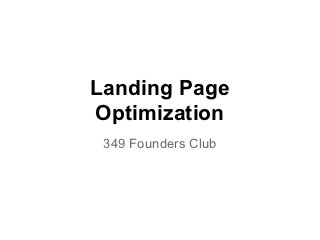 Landing Page
Optimization
 349 Founders Club
 