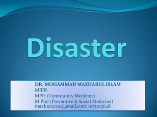 DR. MOHAMMAD MAZHARUL ISLAM
MBBS
MPH (Community Medicine)
M Phil (Preventive & Social Medicine)
mazhar2020@gmail.com; 01711113648
 