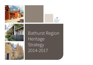 Bathurst Region
Heritage
Strategy
2014-2017
 