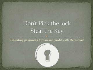 Exploiting passwords for fun and profit with Metasploit
 