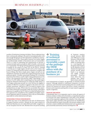 Issue 1 • 2011 • SP’S • 19
Business Aviation / Jets
number of institutions training civil pilots. These academies have
been continuously adding to the pool of unemployed pilots with
just enough flying hours in their log books to qualify for commer-
cial pilot licence (CPL). These pilots, however, are neither legally
nor professionally suitable to fly business jets as Commanders.
There is a need to understand the requirements to become a
commercial pilot and to actually be able to handle a civil aircraft
as a Commander. The flying training institutions provide training
to qualify for the award of a basic CPL by the DGCA. Training
is carried out on single-engine aircraft such as the Cessna 152,
Cessna 172, Diamond and the trainee is required to complete 200
hours of flying. But these simple piston engine aircraft are not
suitable for corporate use where twin-engine business jets are the
preferred option. A freshly trained pilot holding CPL is therefore
required to first obtain a multi-engine rating endorsement on his
licence. The training for this process, called “Type Rating”, is ex-
pensive. If a CPL holder after completing his or her multi-engine
rating has obtained endorsement on a King Air B 200, which is a
twin-engine turbo-prop aircraft, he or she will then be eligible to
co-pilot a B 200. For a co-pilot to upgrade to the status of a Com-
mander, sometimes referred to as P1, he needs to acquire a few
hundred hours on type. Where does he accumulate this experi-
ence? Who will be the Commander while the young co-pilot gains
experience to qualify as the P1? And so it is that the business avia-
tion segments are compelled to hire qualified and highly experi-
enced expatriate pilots at exorbitant costs to fly as Commanders,
especially for newly inducted aircraft types.
Infrastructural Constraints
Another key issue to be addressed is the lack of infrastructure
to support business aviation. Already the two main airports at
Delhi and Mumbai are over subscribed and traffic congestion is
not an exception but the rule. Mumbai does not permit landing
of business aviation
aircraft between 0800
and 1000 hours as also
between 1700 and 1900
hours. Also, the avail-
ability of parking slots
is a pre-requisite for
the grant of permission
by the Ministry of Civil
Aviation for import of a
private aircraft which
itself is an elaborate
and highly complex
procedure. However,
more often than not,
parking slots identi-
fied to meet with tech-
nical requirements of import, are generally at remotely located
airports. Although allotted to individual companies or private
operators, such remotely located parking slots are usually incon-
venient for business jet owners and hence, remain unutilised.
Owners seek temporary parking slots at major airports aggravat-
ing the congestion.
Need of the Hour
Undoubtedly, there is an imperative need to review all aspects of
business aviation in India and to formulate a comprehensive policy
to overcome the major impediments in the path to the develop-
ment of this important segment of the industry. A few other areas
that require urgent attention of the government are simplification
of the procedures for import of aircraft in the private category, tariff
structure, creation of dedicated infrastructure such as separate air-
ports/terminals and human resource development.  SP
  Training
of technical
personnel is
invariably a part
of the package
the OEM
offers with the
purchase of a
business jet
 