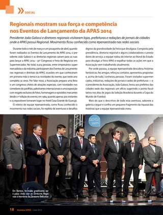 Regionais mostram sua força e competência
nos Eventos de Lançamento da APAS 2014
Presidente João Galassi e diretores regionais visitaram lojas, prefeituras e redações de jornais de cidades
onde a APAS possui Regional. Movimento ficou conhecido como #penaestrada nas redes sociais
Durantetodoomêsdemarçoeumpouquinhodeabril,quando
foram realizados os Eventos de Lançamento da APAS 2014, o pre-
sidente João Galassi e as diretorias regionais saíram para as ruas
para lançar a APAS 2014 – 30º Congresso e Feira de Negócios em
Supermercados. No total, 6.974 pessoas, entre empresários super-
mercadistasedaindústria,participaramdosEventosdeLançamento
nas regionais e distritais da APAS, ocasiões em que conheceram
em primeira mão o tema e as novidades do evento, que neste ano
completa 30 anos. Por falar nisso, a Associação prepara uma feira
e um congresso cheios de atrações especiais, com novidades nos
corredoresdopavilhão,palestrantesinternacionaiseumaexposição
comresgateexclusivodefotos,homenagenseepisódiosmarcantes
desdea1ªediçãodoevento,em1984,quandoapenas300visitantes
e 25 expositores tomaram lugar no Hotel Casa Grande do Guarujá.
O roteiro da equipe #penaestrada, como ficou conhecido o
movimento nas redes sociais, foi repleto de aventuras e desafios
SOCIAL
18 Acontece APAS • maio 2014
dignos da grandiosidade da Feira que divulgava. Composta pela
presidência, diretoria regional e alguns colaboradores e presta-
dores de serviço, a equipe rodou do interior ao litoral do Estado
para divulgar a Feira APAS e espalhar todas as ações em que a
Associação vem trabalhando atualmente.
Por onde passou, a equipe #penaestrada descobriu histórias
fantásticas, fez amigos, reforçou contatos, apresentou propostas
e, acima de tudo, conheceu pessoas. Foram visitados supermer-
cados, indústrias, redações de jornais e sedes de prefeituras — e
o presidente da Associação, João Galassi, levou aos prefeitos das
cidades-sede das regionais um ofício sugerindo o ponto facul-
tativo nos dias de jogos da Seleção Brasileira durante a Copa do
Mundo de Futebol.
Mais do que o descritivo de toda essa aventura, saboreie a
galeria a seguir e confira um pequeno fragmento da riqueza das
histórias que a equipe #penaestrada viveu.
Em Santos, foi muito gratificante ver
o palco cheio com os Diretores Regio-
nais e membros da Diretoria Executiva
 