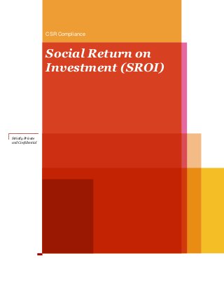 Social Return on
Investment (SROI)
CSR Compliance
Strictly Private
and Confidential
 
