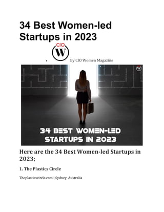 34 Best Women-led
Startups in 2023
• By CIO Women Magazine
Here are the 34 Best Women-led Startups in
2023;
1. The Plastics Circle
Theplasticscircle.com | Sydney, Australia
 