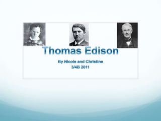Thomas Edison By Nicole and Christine 3/4B 2011 