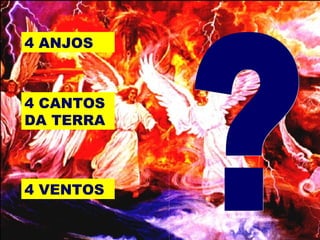 4 ANJOS
4 CANTOS
DA TERRA
4 VENTOS
 
