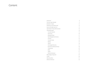 Introduction	8
The Dutch cyber landscape	 9
Attribution of impact	 13
Attribution per information asset	 14
Sectors with highest cyber risk	 15
Cyber VaR per Threat profile and sector	 16
Interpretation guide	 18
	 Oil, Gas  Chemicals	 19
	 Public Sector	 20
	 Wholesale  Retail	 21
	 Asset Management  Pensions	 22
	Insurance	 23
	 Consumer Goods	 24
	Banking	 25
	Telecom	 26
	 Technology  Electronics	 27
	 Business  Professional Services	 28
	Transportation	 29
	Media	 30
	Utilities	 31
	 Defense  Aerospace	 32
Methodology and approach	 35
Contact	40
About the authors	 41
Selection of literature	 42
Content
 