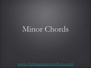Minor Chords www.rhythmguitarzero2hero.com 