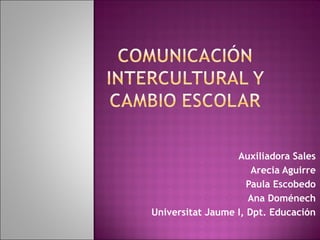 Auxiliadora Sales Arecia Aguirre Paula Escobedo Ana Doménech Universitat Jaume I, Dpt. Educación 