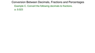 Example C. Convert the following decimals to fractions.
a. 0.023
Conversion Between Decimals, Fractions and Percentages
 