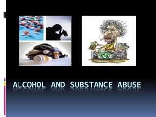 ALCOHOL AND SUBSTANCE ABUSE
 