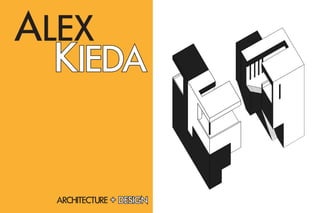 ALEX
ARCHITECTURE + DESIGN
KIEDA
 