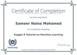 Sameer Naina Mohamed
Kaggle R Tutorial on Machine Learning
Certiﬁcate id: f6a906af2713da3403aa54f3dc86f5e7ea924346
 