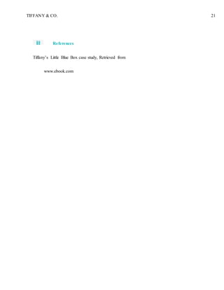 TIFFANY & CO. 21
References
Tiffany’s Little Blue Box case study, Retrieved from
www.ebook.com
 