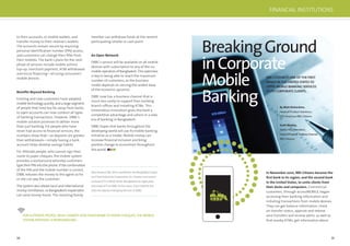 34 35
to their accounts, or mobile wallets, and
transfer money to their relative’s wallets.
The accounts remain secure by requiring
personal identiﬁcation number (PIN) access,
and customers can change their PINs from
their mobiles. The bank’s plans for the next
phase of services include mobile airtime
top-up, merchant payment, ATM withdrawal
and micro ﬁnancing—all using consumers’
mobile devices.
Beneﬁts Beyond Banking
Existing and new customers have adopted
mobile technology quickly, and a large segment
of people that lived too far away from banks
to open accounts can now conduct all types
of banking transactions. However, DBBL’s
mobile solution promises to deliver more
than just banking. For people who have
never had access to ﬁnancial services, the
numbers show that—as deposits are greater
than withdrawals—simply having a bank
account helps develop savings habits.
For illiterate people, who cannot sign their
name to paper cheques, the mobile system
provides a workaround whereby customers
type their PIN into the phone. If the combination
of the PIN and the mobile number is correct,
DBBL releases the money to the agent so he
or she can pay the customer.
The system also allows local and international
money remittance, so Bangladeshi expatriates
can send money home. The receiving family
member can withdraw funds at the nearest
participating retailer or cash point.
An Open Network
DBBL’s service will be available on all mobile
devices with subscription to any of the six
mobile operators of Bangladesh. This openness
is key to being able to reach the maximum
number of customers, as the business
model depends on serving the widest base
of the economic pyramid.
DBBL now has a business channel that is
much less costly to support than building
branch ofﬁces and installing ATMs. This
tremendous innovation gives the bank a
competitive advantage and ushers in a new
era of banking in Bangladesh.
DBBL hopes that banks throughout the
developing world will use its mobile banking
initiative as a model. Mobile money can
increase ﬁnancial inclusion and bring
positive change to economies throughout
the world.
FOR ILLITERATE PEOPLE,WHO CANNOT SIGNTHEIR NAMETO PAPER CHEQUES,THE MOBILE
SYSTEM PROVIDES AWORKAROUND.
Abul Kashem Md. Shirin worked for the Bangladesh Sugar
and Food Industries Corporation for 10 years and served
as head of IT at BASIC Bank, Bangladesh for eight years
and head of IT at DBBL for five years. Since 2008 he has
been the deputy managing director at DBBL.
In November 2010, RBS Citizens became the
ﬁrst bank in its region, and the second bank
in the United States, to untie clients from
their desks and computers. Commercial
customers, through accessMOBILE, began
accessing their banking information and
initiating transactions from mobile devices.
They can get balance information, check
on transfer status, approve and release
wire transfers and receive alerts, as well as
ﬁnd nearby ATMs, get information about
By Matt Richardson,
Head of Product Solutions,
GTS Americas/RBS Citizens
RBS CITIZENS IS ONE OFTHE FIRST
BANKS IN THE UNITED STATESTO
OFFER MOBILE BANKING SERVICES
TO ITS CORPORATE CLIENTS.
Scott Manley,
Senior Vice President,
HeadofProduct-DeliveryChannel,
RBS Citizens
BreakingGround
inCorporate
Mobile
Banking
FINANCIAL INSTITUTIONS
 