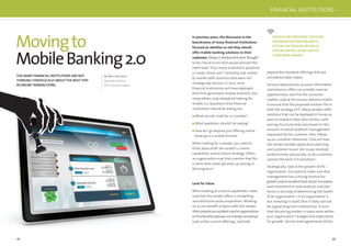 42 43
Movingto
MobileBanking2.0
TOO MANY FINANCIAL INSTITUTIONS ARE NOT
THINKING STRATEGICALLY ABOUTTHE NEXT STEP
IN ONLINETRANSACTIONS.
By Marc DeCastro,
Research Director,
IDC Financial Insights
beyond the standard offerings that are
considered table stakes.
Services beyond basic account information
and balances often can provide revenue
opportunities, even for the consumer
market. Look at the various delivery models
to ensure that the proposed solution ﬁts in
with the strategy of IT. Many vendors offer
solutions that can be deployed in-house as
well as hosted in their data centres, with
pricing structures that vary based on the
amount of overall platform management
requested by the customer. Also, follow
up on customer references. Find out how
the vendor handles application patching
and customer issues. Are issues resolved
professionally and quickly, or do customers
contact the bank in frustration?
Strategically, look at the growth of the
organisation. You want to make sure that
management has a strong formula for
growthandanexcellenttrackrecord.Innovation
and investment in new products and plat-
forms is one way of determining the health
of an organisation—if an organisation is
not investing in itself, then it likely will not
be a good long-term relationship. Ensure
that the pricing models in place work within
your organisation’s budget and expectation
for growth. Service-level agreements (SLAs)
In previous years, the discussion in the
boardrooms of many ﬁnancial institutions
focused on whether or not they should
offer mobile banking solutions to their
customers.Delaysindeploymentwerethought
to be critical errors that would alienate the
client base. Thus, many institutions practiced
a “ready, shoot, aim” mentality and rushed
to market with solutions that were not
strategically laid out. In 2012, most
ﬁnancial institutions will have deployed
their ﬁrst-generation mobile solutions, but
many others may already be looking for
mobile 2.0. Questions that ﬁnancial
institutions should be asking are:
What should I look for in a vendor?
What questions should I be asking?
How do I go beyond just offering online
banking in a mobile format?
When looking for a vendor, you need to
think about both the vendor’s current
capabilities and its future strategy. Often,
an organisation may ﬁnd a vendor that ﬁts
a short-term need, yet ends up lacking in
the long term.
Look for Value
When looking at current capabilities, make
sure that the vendor offers a compelling
and distinctive value proposition. Working
on a cost-beneﬁt analysis with the vendor
oftenprovidesanexcellentwayfororganisations
toﬁndbeneﬁtsperhapsnotinitiallyconsidered.
Look at the current offerings, and look
SERVICES BEYOND BASIC ACCOUNT
INFORMATION AND BALANCES
OFTEN CAN PROVIDE REVENUE
OPPORTUNITIES, EVEN FOR THE
CONSUMER MARKET.
FINANCIAL INSTITUTIONS
 