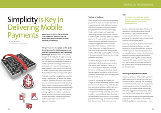 46 47
SimplicityisKeyin
DeliveringMobile
Payments
By Sirpa Nordlund,
Executive Director, Mobey Forum
BANKS NEED TO FOCUS ON DELIVERING
CORE FINANCIAL SERVICES—OR RISK
BEING MARGINALISED BY NEW PLAYERS
ENTERINGTHE MARKET.
This year has seen many high-proﬁle global
brands jump on the mobile payments and
near ﬁeld communications (NFC) technology
bandwagon. Market leaders such as RIM,
Google, McDonalds, O2, Orange, Samsung
and Vodafone, are all beginning to recognise
the rich operating environment offered by
mobile payments technology and how it can
revolutionise the payments landscape. In
short, everyone understands that the ﬁeld
of mobile payments has a lot more to offer
than simply providing a new payment option.
That said, executing transactions is one of the
sector’s key enablers, so before the market
rushes to commercialise from value-added
services, all industry stakeholders including
banks, mobile network operators (MNOs),
handset manufacturers and service providers
must ﬁrst get the basics right. This means
coming together to create a trusted and
secure technical environment that supports
a range of business models and provides
sufﬁcient room for future mobile
payment innovation.
The Role of the Banks
Banks play a crucial role in bringing mobile
payments to the mass market, but there is
a question about what additional services
they could provide to consumers beyond
straightforward transactions. Technology
leaders such as Apple and Google are
developing business models that focus on
maximising the consumer appeal of mobile
payments through mobile marketing,
where consumers are lured into adopting
the technology by exclusive incentives
tailored to their individual preferences.
These players are so big and powerful
that they could conceivably dominate the
market, effectively squeezing the banks into
a “transactions only” role within the mobile
payments ecosystem.
To defend their ground, banks need to
collaborate and develop business models
that play to their strengths. Failure to
do so could result in the banks being left
behind in mobile payments, which would
have a negative cumulative effect on their
customer relationships, and ultimately their
overall market share.
Instead of competing with Apple and
Google on mobile marketing services, banks
should concentrate on doing what they do
best: providing customers with a safe and
trusted environment through which to
manage their money. Generally, consumers
trust their banks to deliver basic ﬁnancial
services and will extend this trust to mobile
payments technology, particularly to services
that the consumer ﬁnds convenient and
familiar. Banks should build on this trust to
strengthen their positioning by offering
no-nonsense, useful banking services,
such as sending alerts when a bill is due or
providing the capacity to pay bills and check
invoices from a mobile device.
Naturally, security sits at the heart of mobile
payments development and is familiar
territory for ﬁnancial institutions. Effective
mobile payments require a device to carry
an encrypted secure element that hosts and
protects customer payment details with
the highest level of global security industry
standards. The secure element is a smart
chip that enables multiple applications to
be stored in their own dedicated domains
on the same chip.
Choosing the Right Business Model
Like banks, all players in the mobile payments
space are striving to deﬁne their roles and
business models. Choosing and developing
an infrastructure that not only incorporates
mobile payment services, but also has the
capability to advance mobile marketing is
one of the biggest barriers standing in the
way of global mobile payments adoption.
To create a sustainable and fully interoperable
ecosystem, all stakeholders—from banks
to MNOs and device manufacturers—must
TO DEFENDTHEIR GROUND,BANKS
NEED TO COLLABORATE AND DEVELOP
BUSINESS MODELSTHAT PLAY TO
THEIR STRENGTHS.
FINANCIAL INSTITUTIONS
 