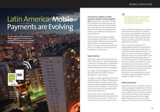 78 79
By Mary Gramaglia
Director of Sales,
mCommerce,
Sybase 365
LatinAmerica:Mobile
PaymentsareEvolving
DIVERSE POPULATIONS AND MULTIPLE
MOBILE COMMERCE PLAYERS BUILD
ALLIANCESTO DEPLOY MOBILE BANKING
OPTIONS UNIQUETO EACH COUNTRY.
PAY
Latin America’s adoption of mobile
commerce solutions evolved throughout
2011. Many ﬁnancial institutions revisited
their deployment of mobile banking, and
mobile network operators formed mobile
payments alliances, most notably America
Movil, which formed a joint venture with
Citibank, and Telefónica, which partnered
with MasterCard.
However,despiteclearprogressnodeploy-
ment emerged to captivate the market in
an iconic fashion. Moreover, person-to-person
(P2P) transfers and mobilised bill pay
services—the basic use cases so prevalent in
Africa—are unlikely to resonate with such
magnitude in Latin America.
Region Roadmap
What, then, might be the roadmap for the
region? Will there be a “typical” deployment,
or will we see a complex fabric of participants
whose solutions will adapt to the market
realitiesofindividualcountriesandsubregions?
Let’s begin by acknowledging a few realities
that have inﬂuenced mobile commerce
deployments in Latin America.
The region’s complex regulatory environment
virtually dictates that mPayment deployments
will not emerge in isolation. Instead, they
willbetheresultofcarefullycraftedecosystems
powered by distinct players in ﬁnance and
telecommunications, all operating within
well-deﬁned frameworks.
Case in point: the concept of providing
mobile wallets, whose sole funding instrument
is the stored value account, as in Africa, is
not relevant in much of the region. In fact
mobile wallets are emerging as a catalyst to
achieve ﬁnancial inclusion. In Guatemala,
for example, new regulations are requiring
that mobile wallet holders establish bank
accounts if they do not already have them,
thereby converting upfront the unbanked
population into banked.
Other countries are taking a more
nuanced approach. Mexico, for example, has
established a multi-tiered framework for
the mobile wallet registration process. This
approach balances the need to engage in
adequate Know Your Customer (KYC) checks
during the mobile wallet registration pro-
cess with the desire to simplify registration.
Accounts opened at the lowest tier-1 level
may be done so anonymously, but with
signiﬁcantly fewer transactions and smaller
deposits permitted. Accounts opened with
greater disclosure are allowed more
transactions and larger deposits and will
be tied to savings and payment products
designed to meet user needs.
Different Populations
Latin America has an increasing urban pop-
ulation, a large percentage that is still rural,
and widely divergent socio-economic levels.
As a corollary to income, education impacts
social strata, as with advanced schooling
comes greater exposure to technology,
higher disposable income and increased
access to ﬁnancial services. Central America,
THE REGION’S COMPLEX REGULATORY
ENVIRONMENT VIRTUALLY DICTATES
THAT MPAYMENT DEPLOYMENTSWILL
NOT EMERGE IN ISOLATION.
MOBILE OPERATORS
 