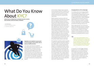 92 93
What Do You Know
About KYC?
Regulation and compliance requirements
are still evolving in many markets when it
comes to mobile commerce.
This is not a new channel for operators
alone: Many banks also lack experience with
mobile payments, remittance and other
transactions. Various government bodies
that regulate both mobile operators and
ﬁnancial services are also learning their way
around mobile. Many regulators simply rely
on existing rules for older types of transactions,
such as card or cash payments. Regulation
of mobile commerce as an industry is still a
way off.
By Tarik Husain,
Business Development Director
mCommerce, Sybase 365
KNOW-YOUR-CUSTOMER (KYC) IS DIFFERENT IN EVERY COUNTRY
AND EVOLVING ALONGSIDE MOBILE COMMERCE.
As the line blurs between typical operator
services and those that are considered to be
more part of the ﬁnancial services industry,
operators should be careful to ascertain
exactly what Know Your Customer (KYC)
really means.
Mobile operators cannot just rely on the
telecommunications authority rules and adopt
them for mobile commerce, as many of
the service offerings may fall clearly within
review of the monetary authority or central
bank. Mobile operators need to work with
both regulators to implement a KYC process
that works for their country. KYC is not just
about preventing fraud: It encompasses
several aspects that the consumer, service
operator and even the government must be
safeguarded against. Fraud is one issue, but
KYC also involves anti-money laundering
efforts, combating the ﬁnancing of terrorism
and even prevention of identity theft. These
are allequallyimportant reasons why your
KYC process should conform to the rules.
KYC regulations vary from country to country,
so there are no global standards to adopt. In
the United States, for example, KYC policies
typically include a customer identiﬁcation
program, as mandated by the Bank Secrecy
Act and the US Patriot Act. Even these rules
require interpretation of exactly how they
should be implemented. Some systems are
as simple as a thumbprint and a photo sent
to the central bank; more complex systems
can include a “points” system that requires
users to provide several documents to prove
their identities, with a minimum number of
points to qualify. There are even partial-KYC
and full-KYC implementations.
Emerging Markets on the Leading Edge
To a certain extent, the emerging markets
have led the way when it comes to KYC. In
most developed (and highly banked) countries,
most of the population has already been
throughsomeformofKYC.Citizensofdeveloped
countries typically have several forms of
identiﬁcation (such as a passport, driving
license or utility bills). So KYC in developed
countries merely needs to emulate established
procedures for opening a bank account.
Many mobile operators also are forced to
performKYCthesedays,becauseitisimportant
to know who is using prepaid phones and
for what purpose. However as a mobile
operator, the KYC you perform to identify a
customer is not necessarily up to the same
standard as a bank performed KYC process.
In contrast, it is a much bigger challenge
to perform KYC on a resident who has no
identiﬁcation and may also be illiterate.
This is where many operators, banks and
even central banks have had to really look
at different ways to implement KYC for
mobile commerce, as they simply cannot
follow rules that may be in place for a
“banked” customer.
AS THE LINE BLURS BETWEEN TYPICAL
MOBILE OPERATOR SERVICES ANDTHOSE
THAT ARE CONSIDEREDTO BE MORE PART
OF THE FINANCIAL SERVICES INDUSTRY,
MOBILE OPERATORS SHOULD BE CARE-
FUL TO ASCERTAIN EXACTLYWHAT KNOW
YOUR CUSTOMER (KYC) REALLY MEANS.
CUSTOMER ENGAGEMENT
 
