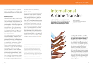 134 135
ecosystem does need to work together to
enable mobile payments and provide a user
experience that is simple and delivers value.
Retail Improvement
Withinretaillocationsofferingmobilepayments,
current options include dedicated networks,
aisle-level locations, personalised offers and
variations on the tap-and-go concept. The
ModivShopper,forinstance,bringsthebar-code
scanning process in grocery stores to a
hand-held device, which stores discounts
and other special offers. Companies such
as Linkable Networks are reﬁning the deal-
redemption process to target customers
with specialized offers.
Othercompanies,suchasCellﬁre,CouponCabin,
Groupon and mphoria, are helping drive
mobile shopping and creating customer
loyalty by delivering deals and advertisements
to mobile users, some of which can be printed
at home or in the retail channel. So-called
performance ads from companies like
AdMob and Millennial Media provide banners
and text ads to mobile Web sites. Incentive
and loyalty are key factors in driving
consumer adoption of mobile commerce.
Starbucks has created its own branded ap-
plication that combines payments, loyalty
rewards, a store ﬁnder and social activities
such as electronic gifting. Business models
range from CPM, which values advertising
on a cost-per-thousand impressions basis,
to cost-per-click (CPC), redemption or
afﬁliate bounties.
As more mobile commerce announcements
emergeinthemonthsahead,tryconsidering
them in terms of the end-to-end value
chain. Although many vertical players are
specializing in a component of the value
chain, such as couponing (clearly an incentive
category), many mobile commerce solutions
function across multiple areas. Those that
integrate across the three areas of enable-
ment, incentive and distribution—whether
alone or through partnerships—are likely
to thrive. There will be winners and losers
in the early stages of this transformational
technology, and having a clear understanding
of how individual players ﬁt into the overall
mobile commerce landscape is helpful in fore-
casting the future of mobile commerce.
Mark Schultz is vice president business development for
Acta Wireless, a leading provider of advisory services,
strategic consulting and staff augmentation to some
of the leading brands developing and executing mobile
strategies. Schultz is a veteran of early wireless leader
McCaw Cellular Communications, where he held a number
of senior executive positions. With AT&T Wireless, he was
responsible for international business development.
According to the World Bank, 215 million
migrants (UN 2009) transferred an estimated
$325 billion USD to emerging countries in
2010. These ﬁgures, which do not include
money transferred using informal channels
such as Hawala, illustrate how important
money transfers are for both the destination
countries and individual recipients. The volume
and continued growth of international
remittances worldwide, particularly in
regions hosting large immigrant communities
suchastheUnitedStates,Canada,theEuropean
Union,SaudiArabiaandotherGulfCooperation
Council (GCC) countries, South Africa, Malaysia,
Russia and many others, have led ﬁnancial
institutions and mobile network operators
to identify migrant populations as a key
customer segment.
International
Airtime Transfer
A COST-EFFECTIVE,HIGH-VALUE COMPLEMENT
TO CASH REMITTANCES,INTERNATIONAL AIRTIME
TRANSFER MEETS A NEED AMOUNG MIGRANT
WORKER POPULATIONS AROUNDTHEWORLD.
By Erik Van Thielen,
Vice President of Marketing and Business
Development, TransferTo
DISRUPTIVE PLAYERS
 