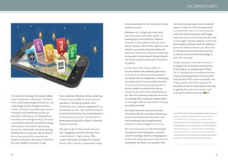 12 13
In its ability to leverage the unique mobile
assets of presence and location, link these
to the social networking phenomenon, and
supercharge it with intelligent analytics,
mobile commerce is transforming consumer
motivation and redeﬁning business op-
portunity. In the process, it is taking the ex-
traordinary and making it ordinary. The same
is occurring in the realm of mobile banking,
with pronounced results in developing
economies, wherebricksandmortarbanking
infrastructure is conspicuous by its absence.
We can see some of the extraordinary
advances reﬂected in the sweep of articles in
this year’s Mobile Commerce Guide.
From corporate mBanking articles comprising
Citizens Bank and RBC to mobile network
operators in emerging markets, from
mobile top up to customer engagement via
the mobile channel – the common thread is
practical, hard-hitting, real-world depictions
of mCommerce in action. The evolution is
growing every day into a robust, innovative
mobile ecosystem:
A large study of retail systems last year
saw “engaging consumers through their
mobile devices” a high priority. CRM,
coupon and loyalty management topped
the list, with 7 out of 10 respondents citing
In its ability to leverage the unique mobile
assets of presence and location, link these
to the social networking phenomenon, and
From corporate mBanking articles comprising
these as essential for their next point-of-sale
system purchase.
Between Isis, Google and many other
industry players, the mobile wallet is a
leading topic in mCommerce. Material
advances in this platform will only come
about, however, when banks, operators and
retailers can achieve interoperability and
determine what kind of business model will
be required to fairly reward the participants
and foster a widely embraced mCommerce
ecosystem.
Then there is the critical matter of
security. Rather than debating who owns
consumer transaction security, operators
and banks need to collaborate in developing
standards and mCommerce best practices
that protect all ecosystem participants to
ensure mobile transactions are secure.
Consumer awareness and understanding are
key. We must continue to educate consumers,
for example, that losing your mobile wallet
is not fraught with the same pitfalls as losing
your physical wallet.
All these elements (and others) must
ultimately fulﬁll the imperative of delivering
value to merchants and consumers, one
that constitutes a true payoff behind
mCommerce technology for consumers.
We remain focused on understanding the
complexities and helping our customers
solve the challenges before us–bringing order
to the chaos, drawing opportunity from the
complexity. But there is no question that
the evolutionary progress we all seek will
require a chain of critical developments,
just as we have seen in so many previous
instances where innovative technology
meets businesses and society. The ﬁrst step
is meaningful industry adoption of the new
technologies, until we reach the inﬂection
point that deﬁnes critical mass. This must
be followed by businesses learning how
to harness the innovative technology in
powerful new ways.
Finally, consumers must see the value in
changing their behavior to embrace the
technology as an everyday part of their
life. It’s only with the achievement of these
essential stepping stones will we see the
full potential of this brave new world. One
thing is certain: We’re all in a process of
discovery, but we’re clearly well on our way
to getting these elements in place and
making the evolutionary leap!
JohnSimsheadsthemobilemessagingandmobilecommerce
business at Sybase. Previously, John served as CEO of
724 Solutions, Inc., a company that provided mobile
internet/mobile broadband products for mobile operators
worldwide. He was also co-founder, CEO and President of
TANTAU Software, Inc., a global provider of eCommerce
solutions to enterprises. John also served as COO of SCC
Communications, and held several management positions
at Tandem Computers and Burroughs Corporation.
THE OPPORTUNITY
 