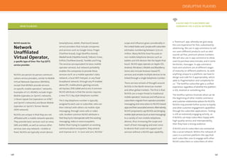 146 147
DISRUPTIVE PLAYERS
WHAT IS A NUVO?
NUVOs are person-to-person communi-
cations service providers, similar to Mobile
Virtual Network Operators (MVNOs),
except that MVNOs provide services
on speciﬁc mobile operators’ networks.
Examples of U.S. MVNOs include Virgin
Mobile (operates on Sprint’s network),
7-Eleven Speak Out (operators on AT&T
and Sprint’s networks) and Boost Mobile
(operates on Sprint’s former Nextel
iDEN network).
NUVOs are unique in that they are not
afﬁliated with a mobile network operator.
They provide basic services such as voice,
SMS and MMS, as well as various other
services over any network—mobile or
ﬁxed. NUVOs are typically smart-device-
(smartphones, tablet, iPod touch) based
service providers that include companies
and services such as Google Voice, Pinger
(Textfree brand), Gogii (textPlus brand),
MediaFriends (HeyWire brand), Toktumi /Line2,
Enﬂick (TextNow brand), TextMe and fring.
The services are equivalent to basic mobile
operator services, but network portability
enables the companies to provide these
services via IP, on a mobile operator’s data
network, a local WiFi hotspot, or any ﬁxed
broadband network, through any IP-enabled
device (PC, mobile phone, gaming console,
set-top box, DVR, tablet and so on). A common
NUVO attribute is that the service requires
a new ITU E.164 style telephone number.
The E.164 telephone number is typically
assigned to each user or subscriber, who can
then interact with others via mobile-style
messaging, through voice calls or video
calls. Another common NUVO attribute is
that they try to interoperate with the existing
messaging, video or voice ecosystem.
Rather than trying to supplant an existing
communications ecosystem, they amend
and improve on it. In 2010 and 2011, NUVOs’
NUVO stands for
Network
Unafﬁliated
Virtual Operator,
a speciﬁc type of Over-The-Top (OTT)
service provider.
a ‘freemium’ app, whereby we give away
the core experience for free, subsidised by
advertising. We use in-app commerce to sell
our users different products such as alert
sounds ad-free, premium phone numbers.
We will also use in-app commerce to allow
users to purchase voice minutes, and in some
territories, messages. In-app commerce
tools and solutions are at different stages
of maturity on different platforms. As with
anything unique to a platform, we have to
design and code for it appropriately, which
adds to fragmentation and complexity for
us.” The textPlus subscriber gets a uniﬁed
experience, regardless of whether the platform
is iOS, Android or something else.
The textPlus options illustrate what can be
the beginning of other mobile commerce
and customer relationship options for NUVOs.
NUVOs may provide further access to loyalty
and other customer engagement capabilities
through the subscriber applications. Texting
is still an extremely engaging activity, so
if NUVOs can keep subscribers happy with
high-quality service and interoperability,
then they have a strong audience.
A NUVO and its subscribers are somewhat
like a social network. Within this network of
users is a common platform–the app that
each subscriber uses to engage with other
NUVO subscribers or subscribers of other
scope and inﬂuence grew considerably in
theUnitedStatesandCanadawithsubscriber
estimates numbering between 15 to 20
million. Many NUVOs have focused on
non-mobile telephone devices such as
tablets and iOS devices like the Apple iPod
touch. NUVO apps operate on Apple iOS,
Android, Windows 7 Mobile and BlackBerry.
Some also include browser-based PC
services and enable multiple devices to be
linked through a single telephone number.
There are two schools of thought around
NUVOs in the North American market
and other global markets. The ﬁrst is that
NUVOs are a major threat to traditional
mobile operators’ revenues and inﬂuence as
subscribers migrate from operator-provided
messaging and voice plans to NUVO-based
appsandtheirassociatedservices.Alternatively,
NUVO proponents say NUVOs are bringing
mobile-styleservices(suchastextmessaging)
to a variety of non-mobile-telephone
devices, thus increasing the scope and
reach of text messaging and even voice
to devices that could not support such
services without a NUVO app capability.
A NUVO AND ITS SUBSCRIBERS ARE
SOMEWHAT LIKE A SOCIAL NETWORK.
 