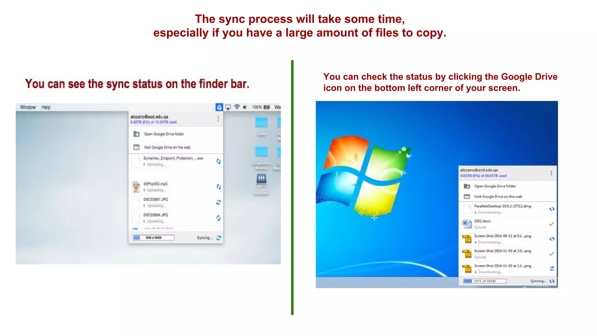 The sync process will take some time,
especially if you have a large amount of files to copy.
You can check the status by clicking the Google Drive
icon on the bottom left corner of your screen.
 